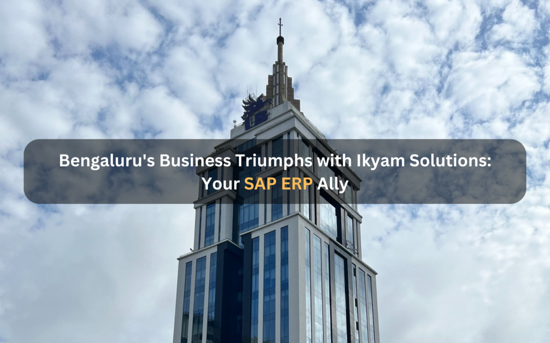 Conquering Bengaluru’s Business Landscape with Your Reliable SAP Partner in Bengaluru- Ikyam Solutions